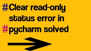 Clear read-only status error in pycharm solved