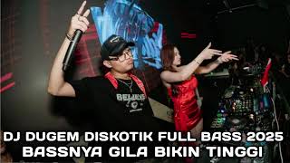 BASSNYA GILA BIKIN TINGGI !!! DJ DUGEM DISKOTIK FULL BASS 2025