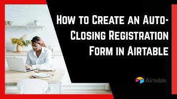 Building an event registration form with auto-close functionality with Airtable - Airtable Tutorials