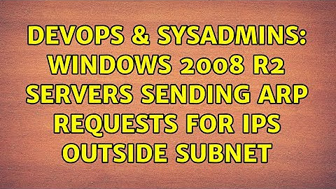 DevOps & SysAdmins: Windows 2008 R2 Servers Sending Arp Requests for IPs outside Subnet