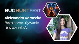 [BugHuntFest 3] Bezpieczne używanie i testowanie AI | Aleksandra Kornecka
