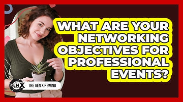 What Are Your Networking Objectives For Professional Events?