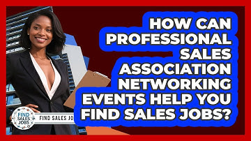 How Can Professional Sales Association Networking Events Help You Find Sales Jobs? - Find Sales Jobs