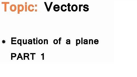 AS/A-Level Maths Vectors - Equation of a plane PART 1