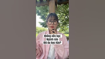 Không nên học ngành nào khi du học Hàn Quốc ? #duhocsinhhanquoc #visaduhoc #hànquốc