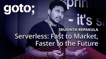Serverless: Fast to Market, Faster to the Future • Srushith Repakula • GOTO 2025