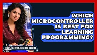 Which Microcontroller Is Best for Learning Programming? | Electrical Engineering Essentials News Wealth