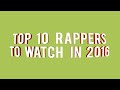 10 Rappers To Watch in 2016