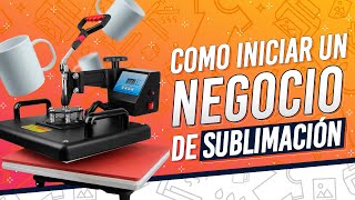 🤑 Como Iniciar un Negocio de Sublimación ⭐️ GUÍA COMPLETA