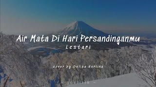 Lirik Lagu Air Mata Di Hari Persandinganmu - Lestari (cover by Delisa Herlina)