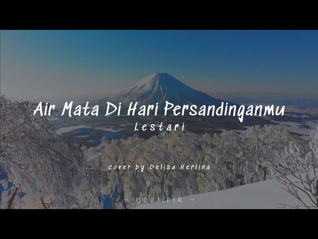 Lirik Lagu Air Mata Di Hari Persandinganmu - Lestari (cover by Delisa Herlina) class=