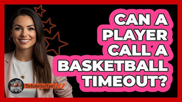 Can A Player Call A Basketball Timeout?