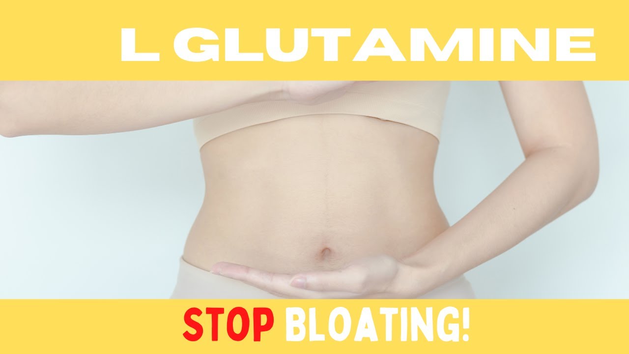L Glutamine For Bloating Will L Glutamine Help Stop Bloating? YouTube