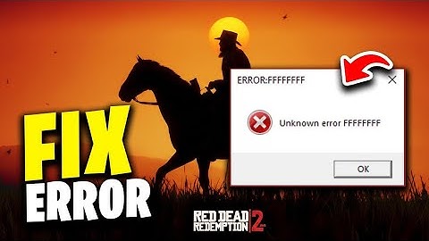 How To FIX Unknown ERROR FFFFFFFF Red Dead Redemption 2   Windows Decoded 1080p, h264, youtube