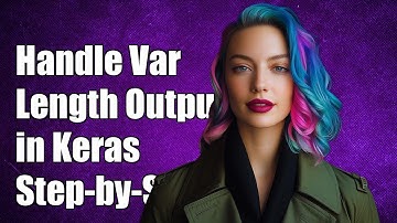 How to Handle Variable Length Output in Keras: A Step-by-Step Guide