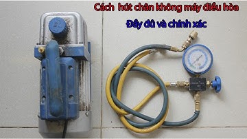 [Hướng dẫn] Cách hút chân không máy điều hòa chính xác và chất lượng nhất