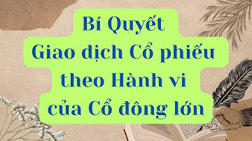 Bí quyết Giao dịch Cổ phiếu theo Hành vi của Cổ đông lớn
