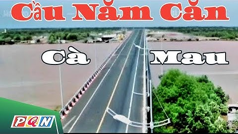 TOÀN CẢNH CẦU NĂM CĂN CÀ MAU#phuquocnet