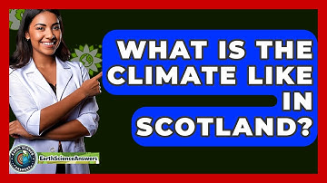 What Is The Climate Like In Scotland? - Earth Science Answers