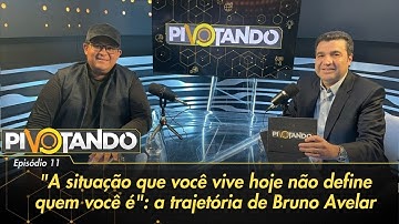 "A situação que você vive hoje não define quem você é": a trajetória de Bruno Avelar | Pivotando #11