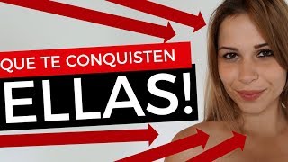 ¡Que Te Conquisten Ellas! Cómo Hacer Que Mujeres Se Esfuercen Por Conquistarte