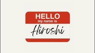 Hello, my name is Hiroshi!