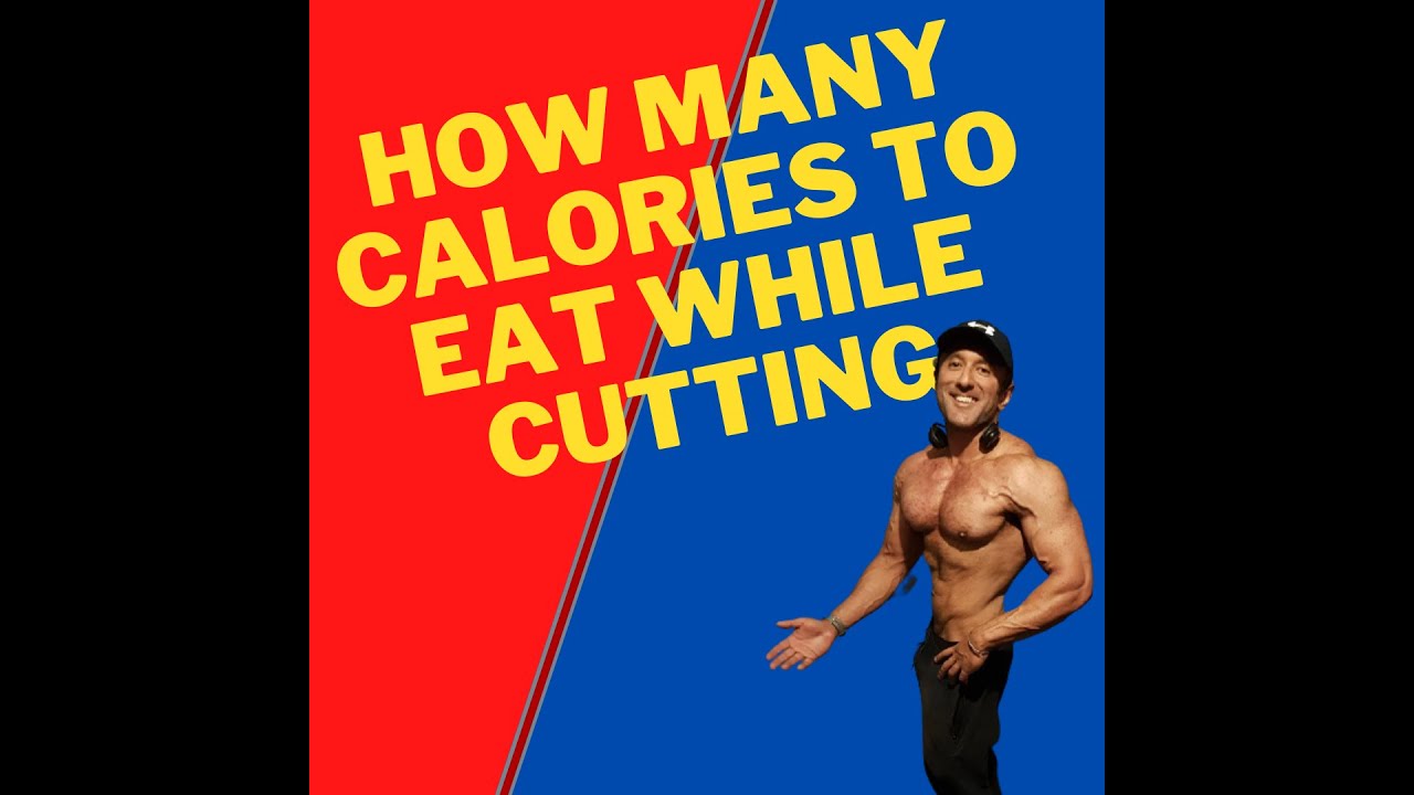 How many calories to eat while cutting YouTube