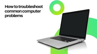 How to troubleshoot common computer problems
