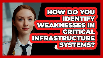 How Do You Identify Weaknesses In Critical Infrastructure Systems? - SecurityFirstCorp.com