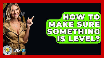 How To Make Sure Something Is Level? - LearnToDIY360.com