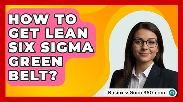 How To Get Lean Six Sigma Green Belt? - BusinessGuide360.com