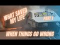 WHAT SAVED MY LIFE... When things go wrong! Part 1