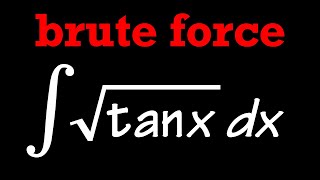 integral of sqrt(tan(x)) by brute force