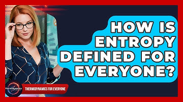How Is Entropy Defined For Everyone? - Thermodynamics For Everyone