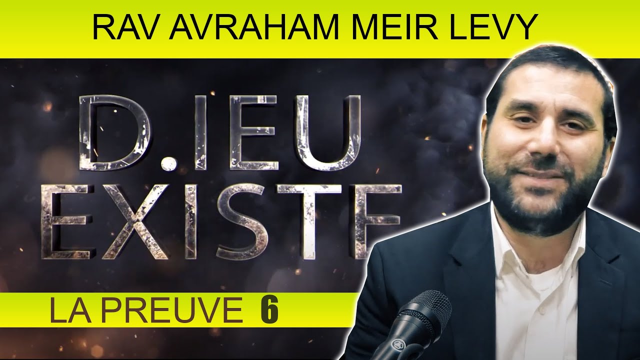 D.IEU EXISTE, LA PREUVE 6 - Rav Avraham Meir Levy
