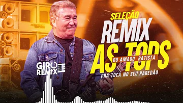 SELEÇÃO  REMIX - AS TOPS DO AMADO BATISTA   BY - ( WilliaMix )  REMIX SERTANEJO  🔊  - 2023