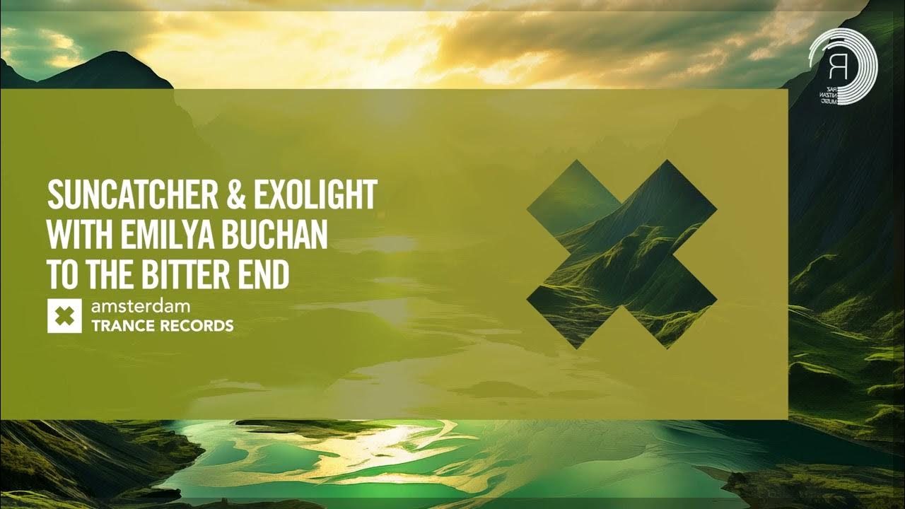 VOCAL TRANCE Suncatcher & Exolight & Emilya Buchan To The Bitter End