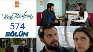 Beni Bırakma 574.Bölüm Özeti