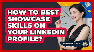 How To Best Showcase Skills On Your LinkedIn Profile?