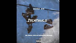 Gino NA - Iscathulo (ft Mr Amigo, Lyno De Producer & Masako)