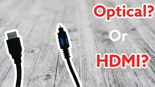 Optical vs HDMI which one makes your speakers sound better?