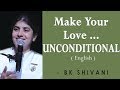 Make Your Love... UNCONDITIONAL: Part 6: BK Shivani at Sacramento (English)