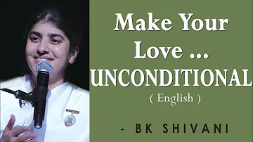 Make Your Love... UNCONDITIONAL: Part 6: BK Shivani at Sacramento (English)