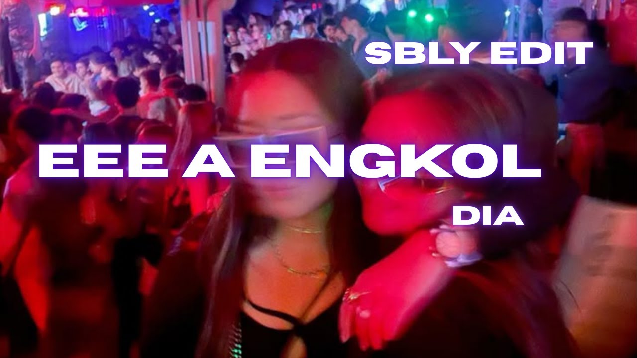DIA - EEE A ENGKOL (SBLY EDIT)