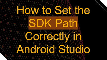 How to Set the SDK Path Correctly in Android Studio