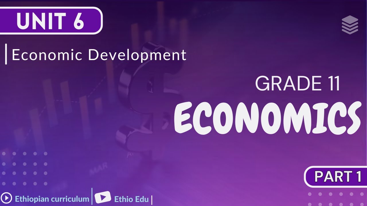 Grade 11 Economics Unit 6 _ Economic Development | part 1 #ethioedu