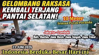 23/6/2026 PANTAI SELATAN NAIK: GELOMBANG TINGGI SAPU BANTEN,BALI,JATIM,JABAR,JAKARTA,JOGJA & LOMBOK