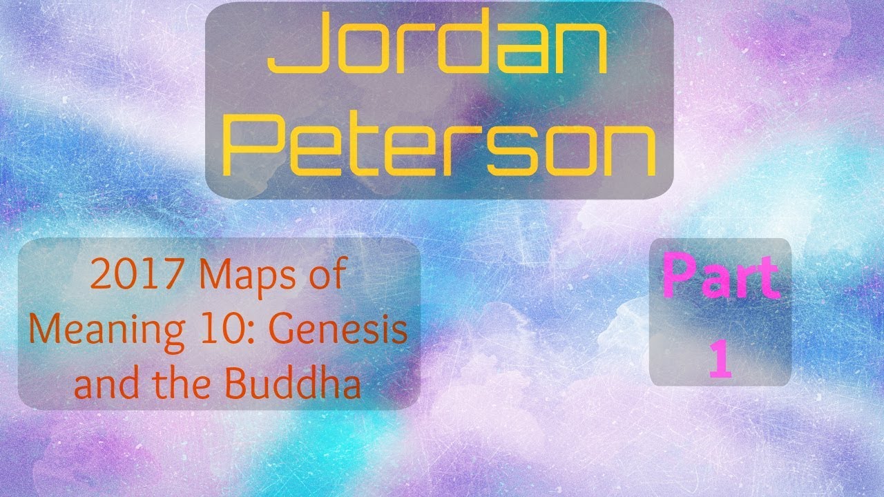 2017 Maps of Meaning 10 Genesis and the Buddha Part 1 from Jordan Peterson