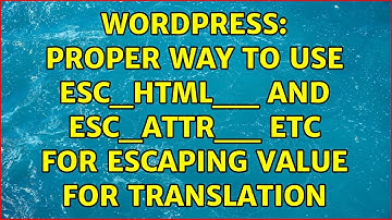 Wordpress: Proper way to use esc_html__ and esc_attr__ etc for escaping value for translation
