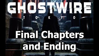 Ghostwire Tokyo: Final Chapters and Ending